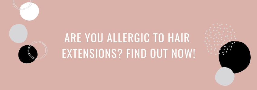 are you allergic to hair extensions find out now