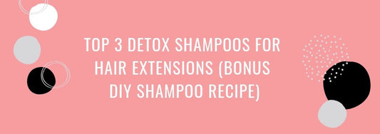 top 3 detox shampoos for hair extensions bonus diy shampoo recipe