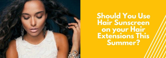 should you use hair sunscreen on your hair extensions this summer
