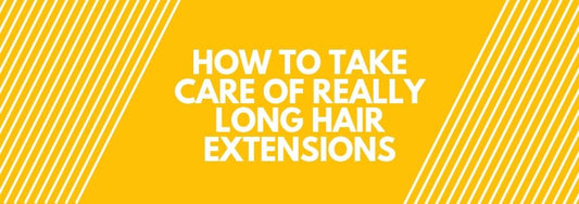 how to take care of really long hair extensions