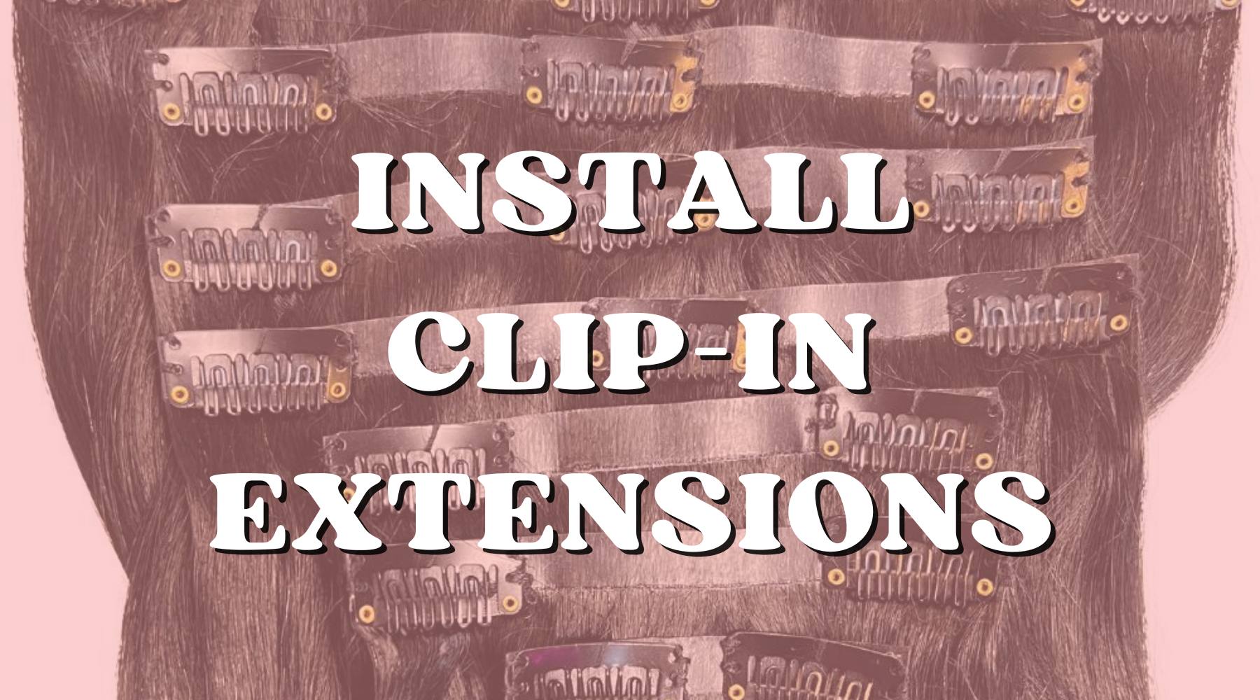 How To: Installing Clip-In Hair Extensions – Private Label