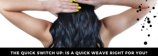 is a quick weave right for you