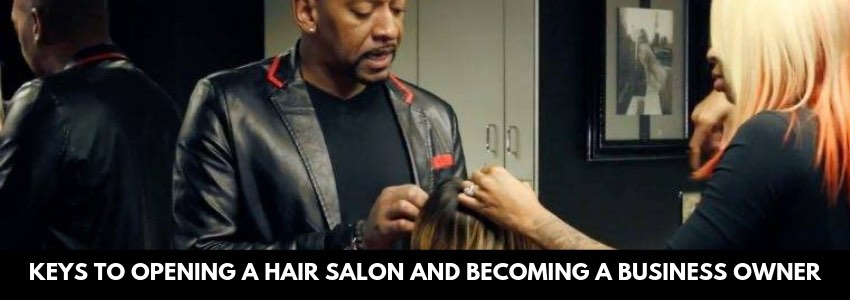 keys to opening a hair salon and becoming a business owner
