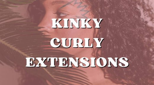 Kinky Curly Extensions: The Basics of Color, Care, & Products - Private Label