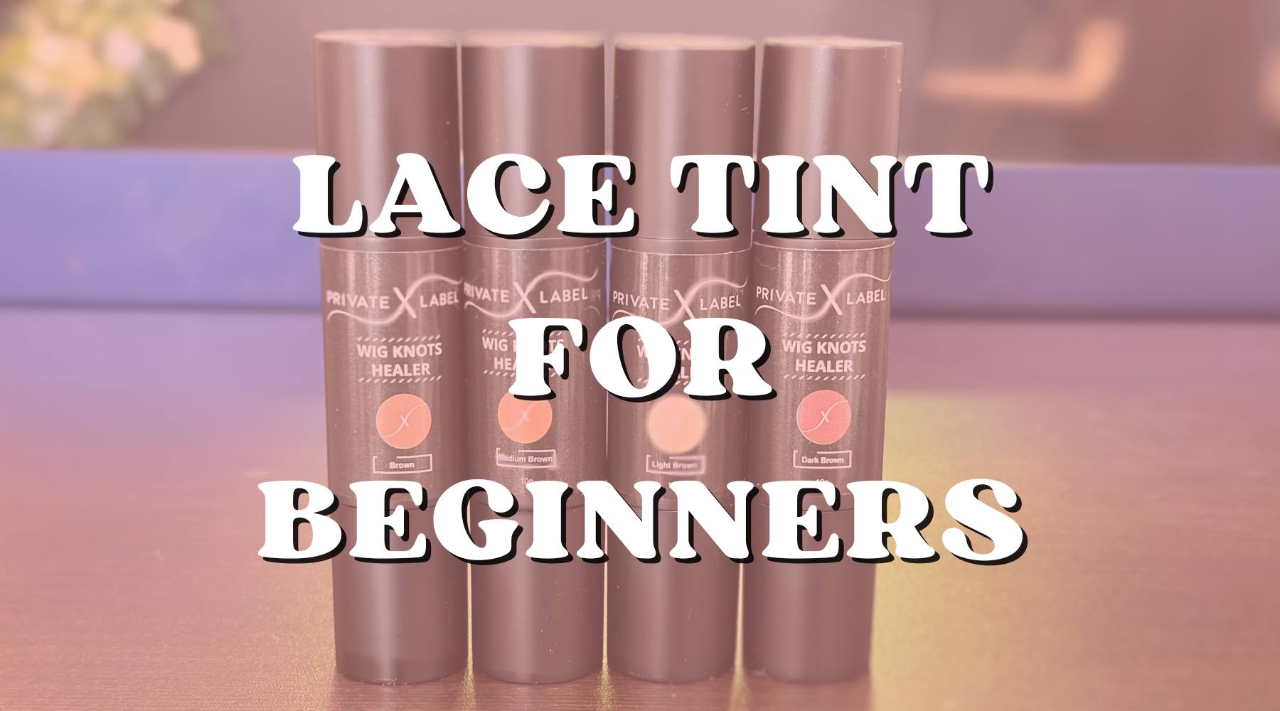 Lace Tint for Beginners: Everything You Need to Know - Private Label