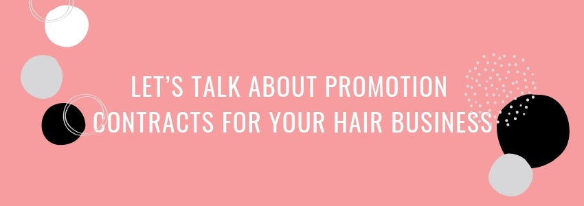 lets talk about promotion contracts for your hair business