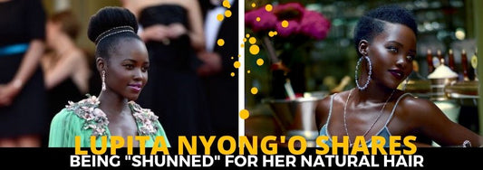 lupita nyong'o shares being shunned for her natural hair
