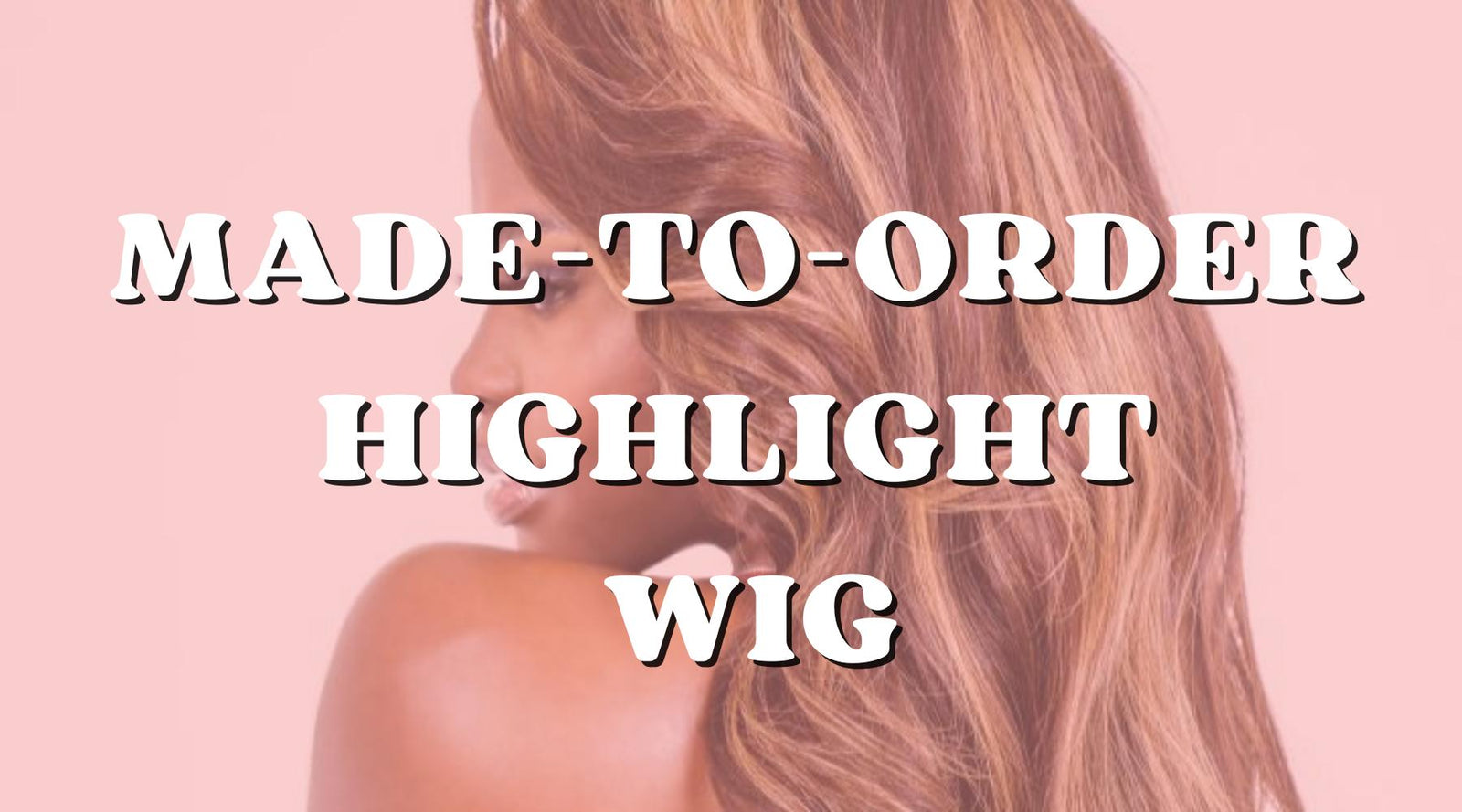 How to Get a Made-to-Order Highlight Wig - Private Label