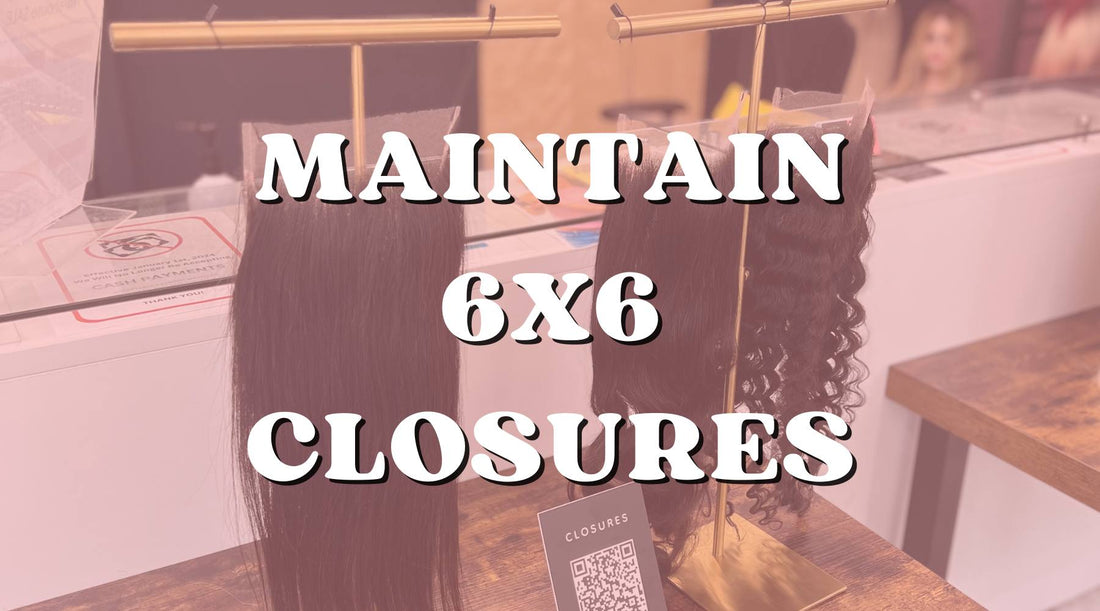 Maintaining Your 6x6 Lace Closure: Tips for Long-Lasting Wear - Private Label