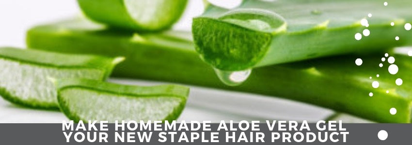 make homemade aloe vera gel your new staple hair product