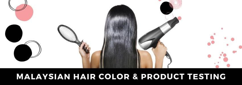Malaysian Hair Color & Product Testing