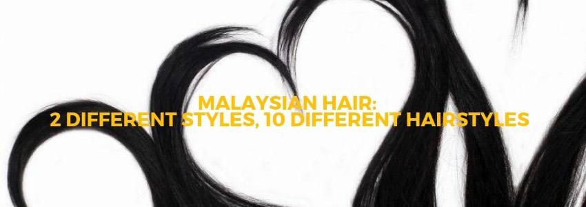 malaysian hair different styles and textures
