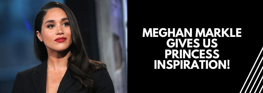 meghan markle gives us princess inspiration