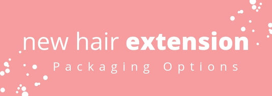 new hair extension packaging options