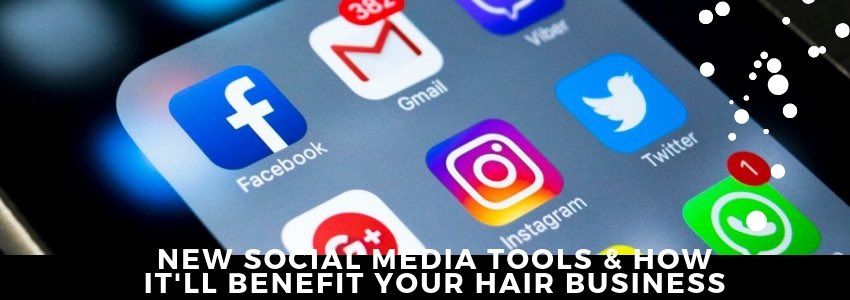 new social media tools and how it will benefit your hair business