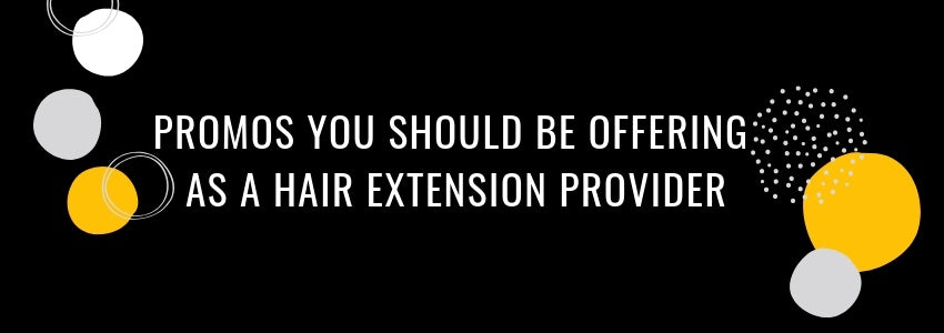 promos you should be offering as a hair extension provider