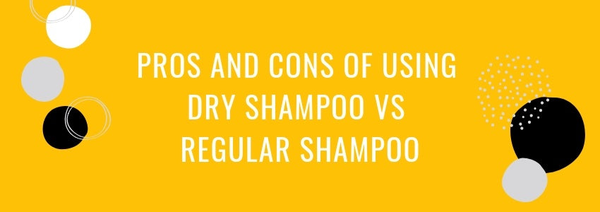 pros and cons of using dry shampoo versus shampoo