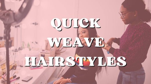 Quick Weave Hairstyles: Techniques to Switch Up Your Hairstyle - Private Label