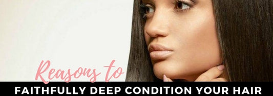 reasons to faithfully deep condition your hair