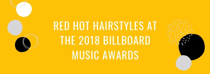 red hot hairstyles at the 2018 billboard music awards