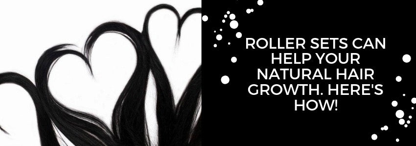 roller sets can help your natural hair growth heres