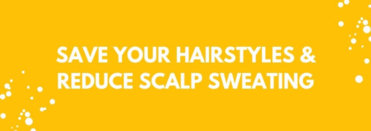 save your hairstyles and reduce scalp sweating