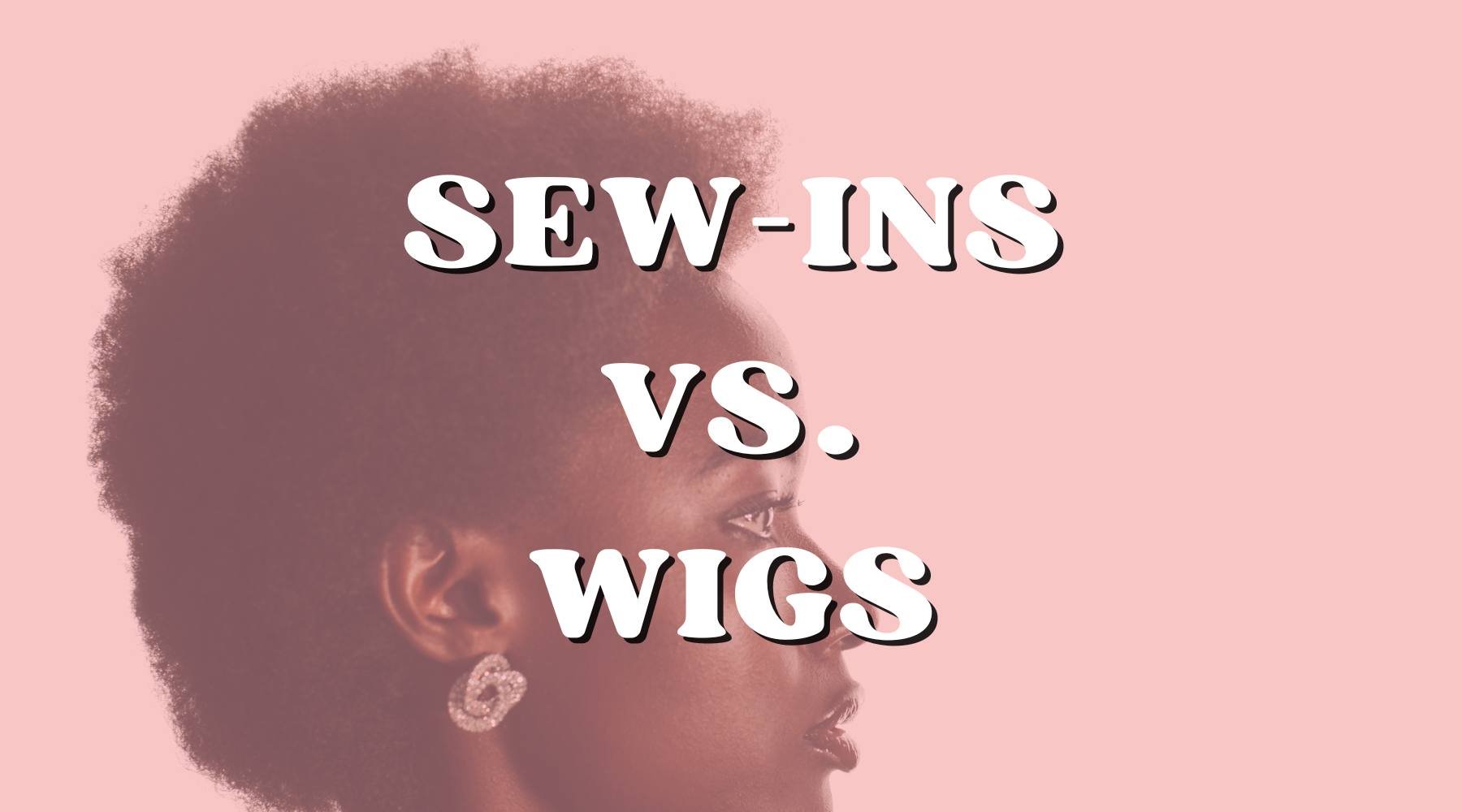 5 Reasons Why Sew-Ins Are Better Than Wigs - Private Label