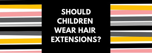 should children wear hair extensions