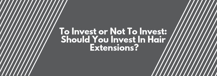 should you invest in hair extensions