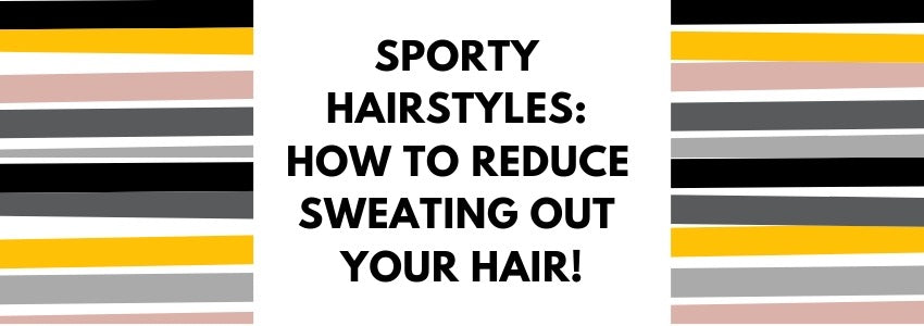 sporty hairstyles how to reduce sweating out your hair