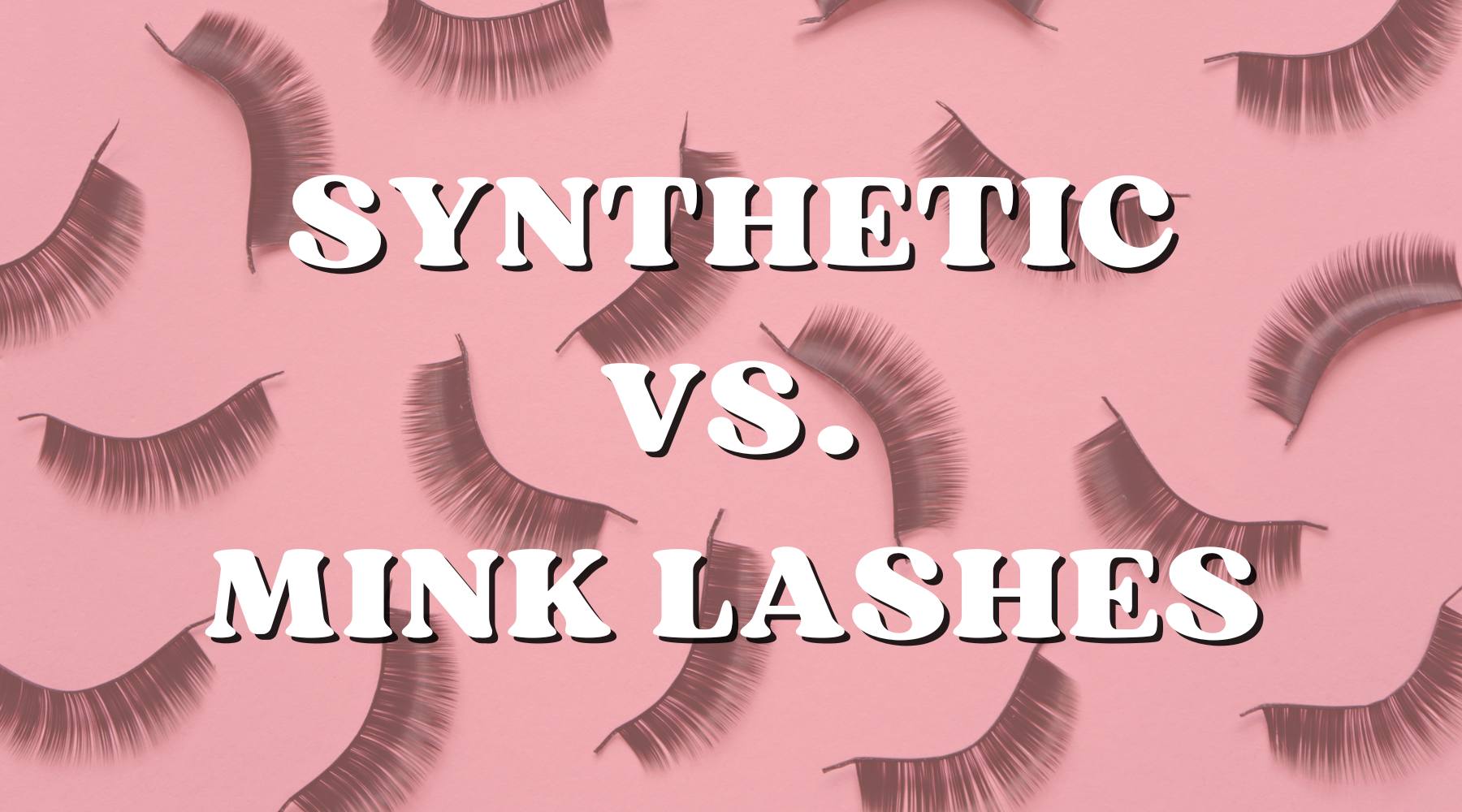 Synthetic vs. Mink Lashes: Which Is Best? (The Ultimate Showdown) - Private Label