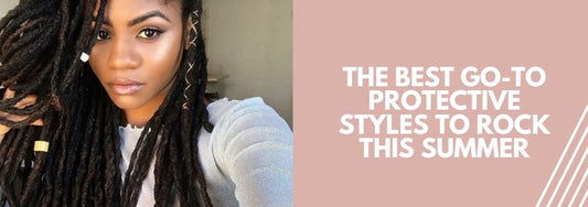 the best go to protective styles to rock this summer