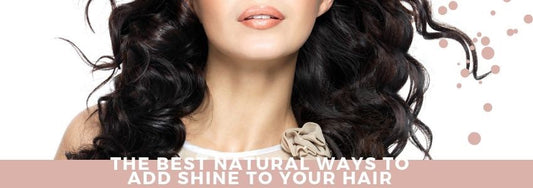 the best natural ways to add shine to your hair