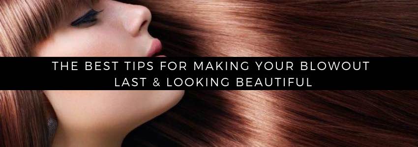 the best tips for making your blowout last and looking beautiful