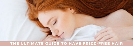 the ultimate guide to have frizz free hair