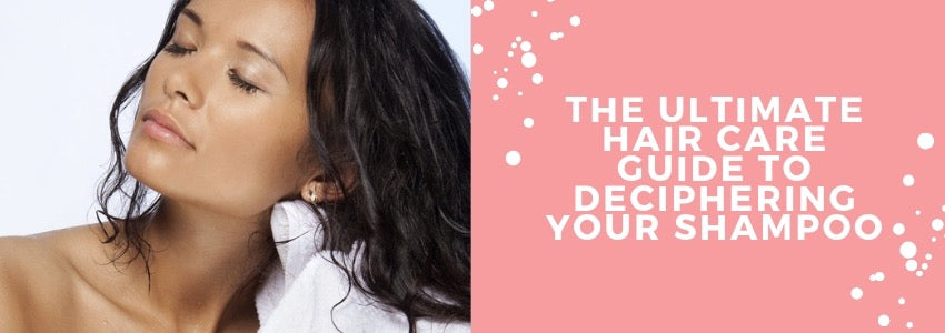 the ultimate hair care guide to deciphering your shampoo