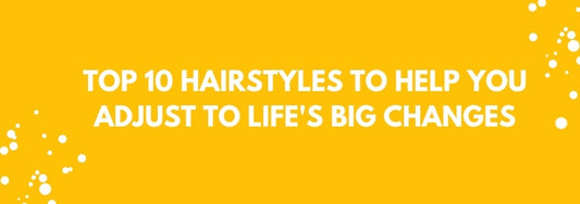 top 10 hairstyles to help you adjust to lifes big changes