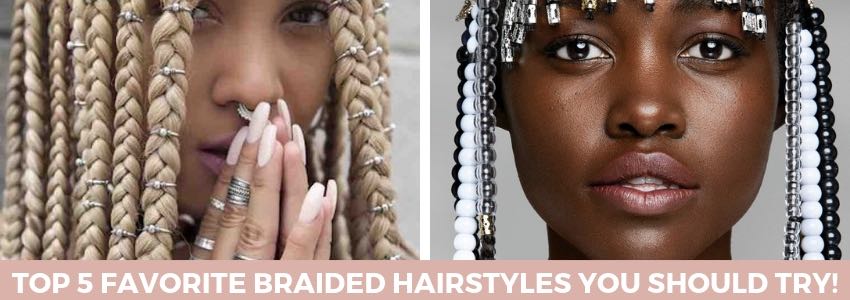 top 5 favorite braided hairstyles you should try