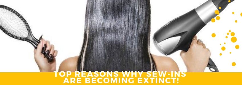top reasons why sew ins are becoming extinct