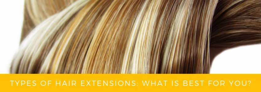 types of hair extensions what is best for you
