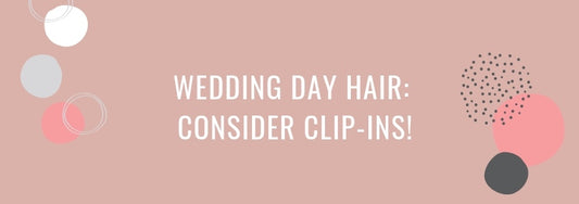 using clip ins for wedding day hair