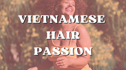 Why We Love Vietnamese Hair