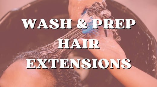 How to Wash and Prep Your Hair Extensions - Private Label