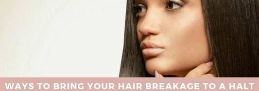 ways to bring your hair breakage to a halt