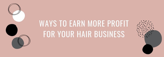 ways to earn more profit for your hair business