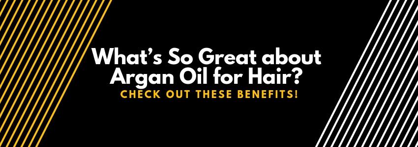 what is so great about argan oil for hair