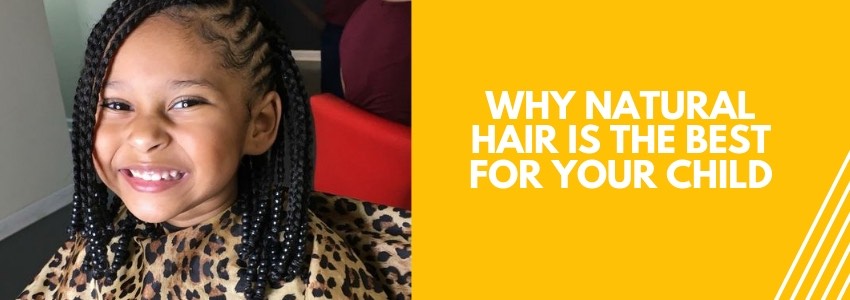 why natural hair is the best for your child