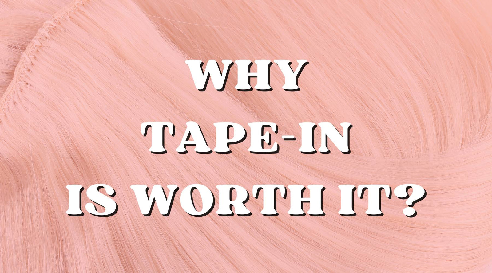 Why Tape In Extensions Are Probably The Best Hair Extensions - Private Label