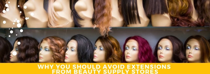 why you should avoid extensions from beauty supply stores