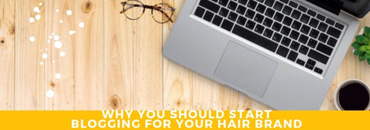 why you should start blogging for your hair brand